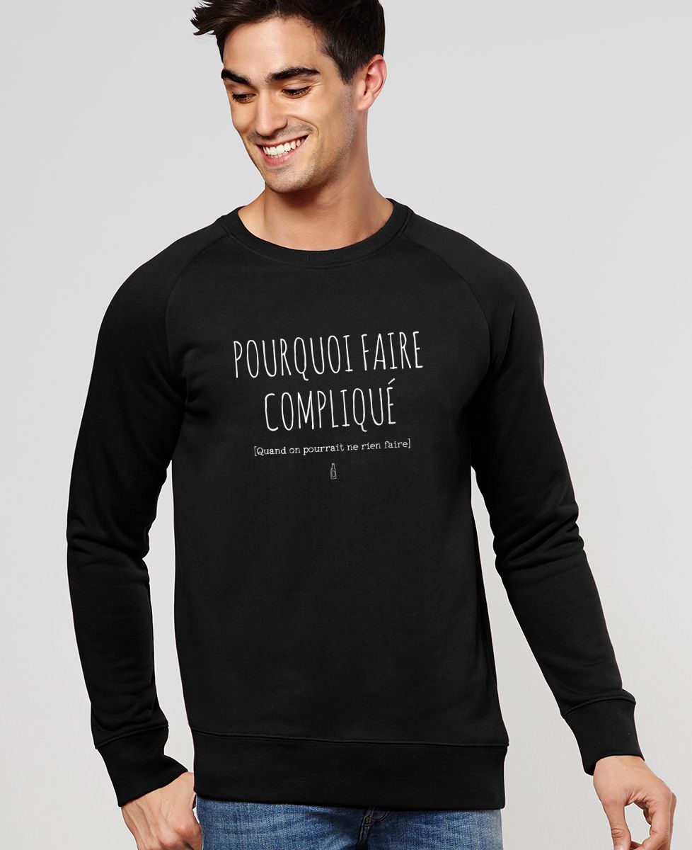 Sweatshirt homme Pourquoi faire compliqué