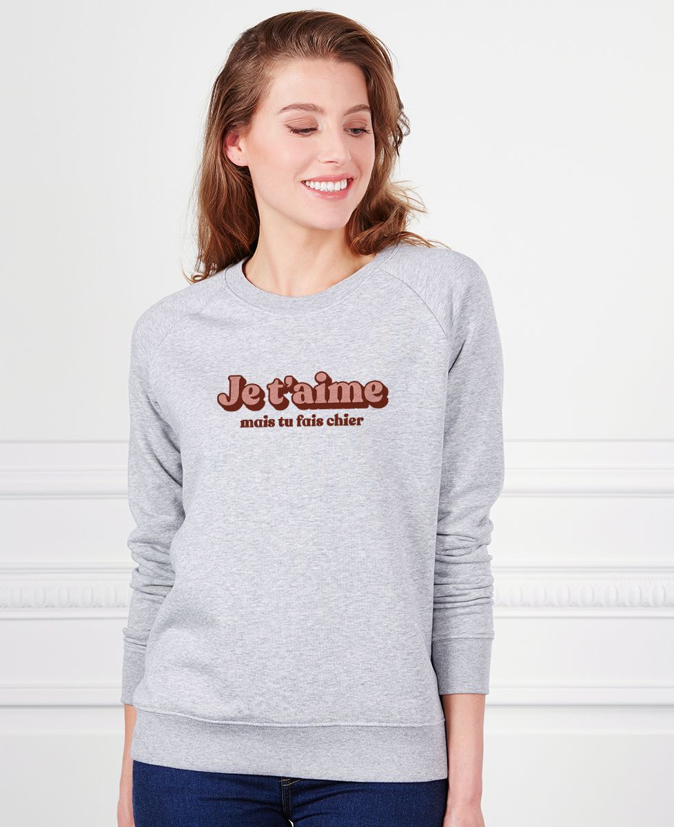 Sweatshirt femme Je t'aime mais tu fais chier - Cadeaux Couple