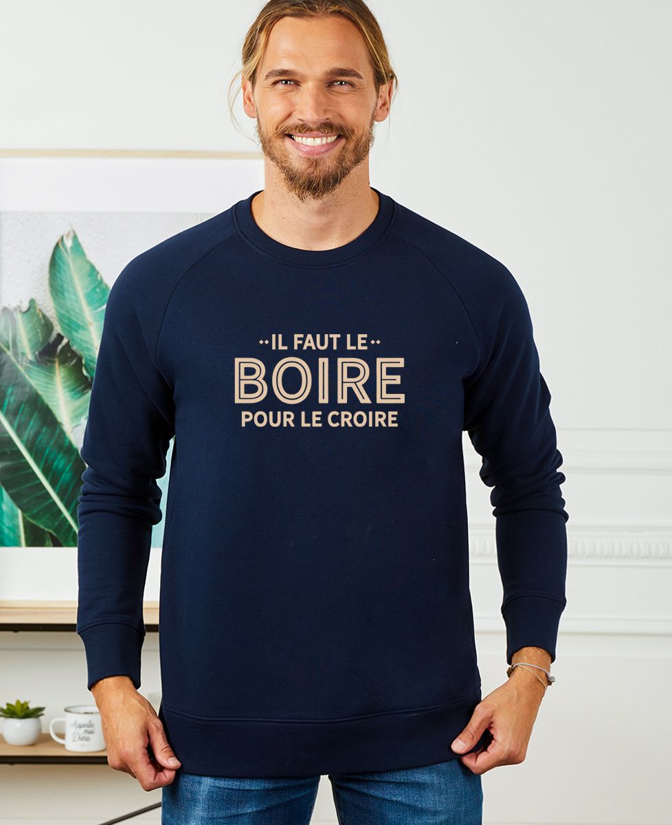 Sweatshirt homme Il faut le boire pour le croire