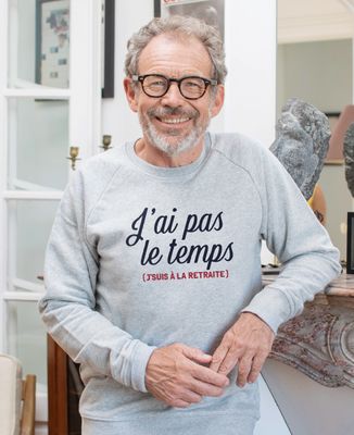 Sweatshirt homme J'ai pas le temps, j'suis à la retraite - Cadeaux Papy, Cadeaux Mamie