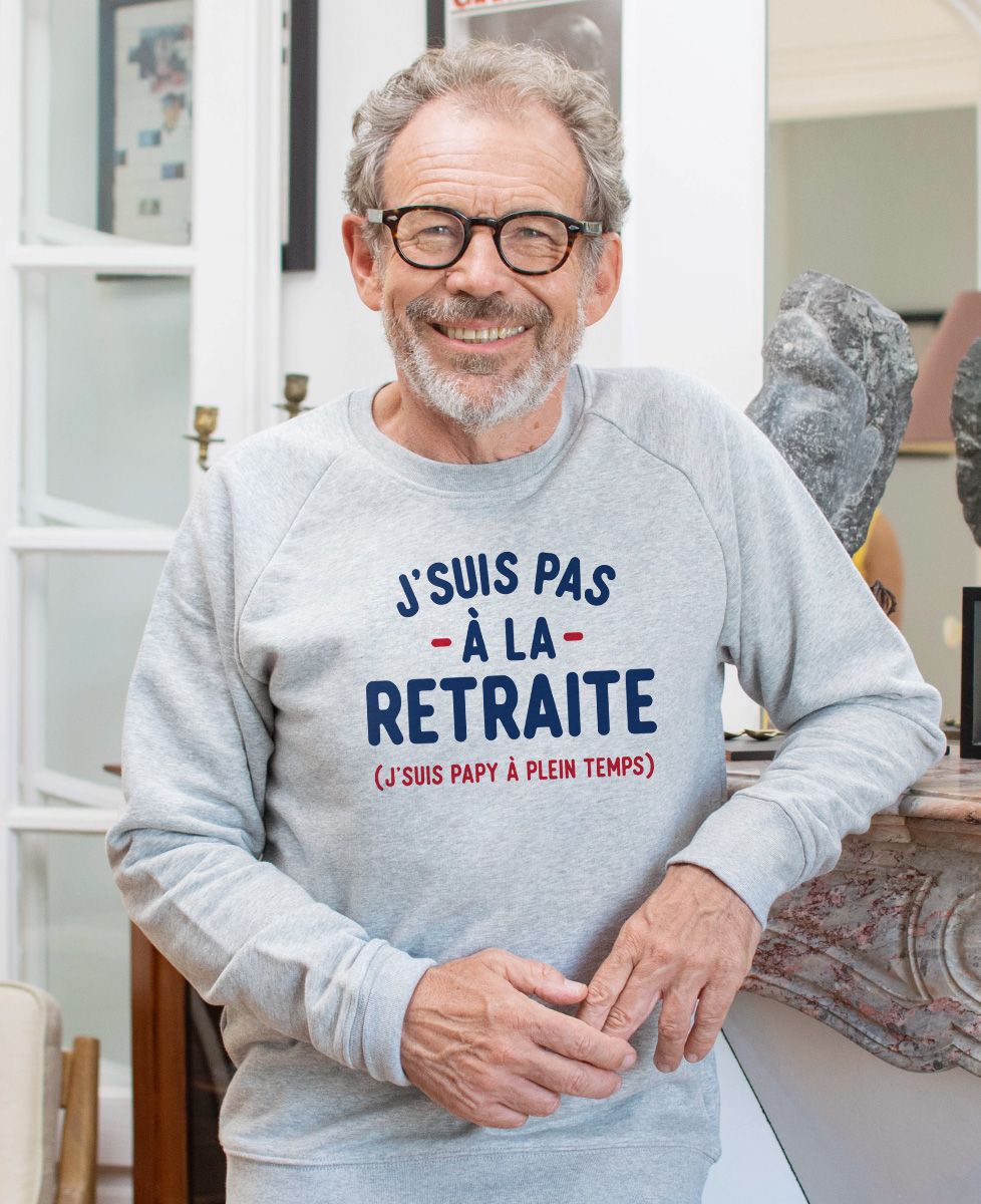 Sweatshirt homme J'suis pas à la retraite - Cadeaux Papy, Cadeaux Mamie