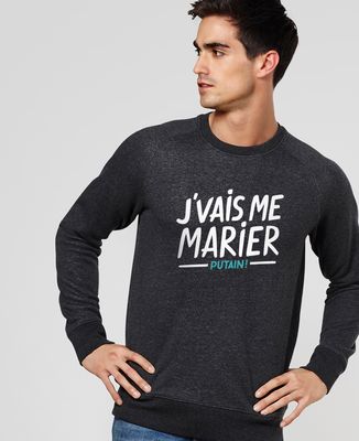Sweatshirt homme J'vais me marier putain !