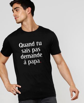 T-Shirt homme Quand tu sais pas demande à Papa II