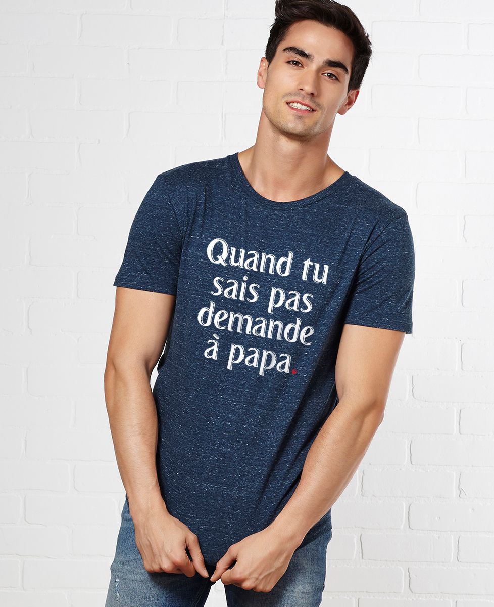 T-Shirt homme Quand tu sais pas demande à Papa II