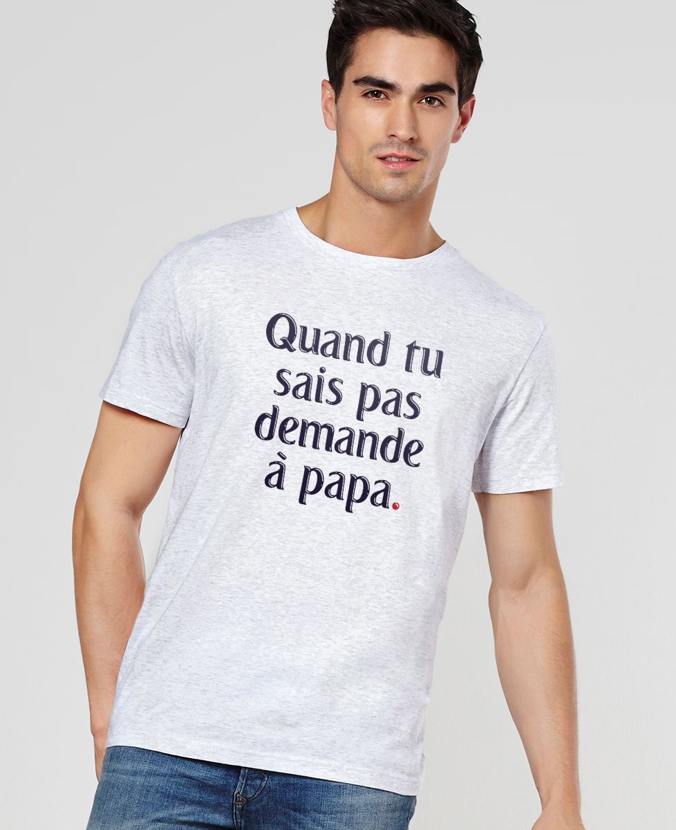 T-Shirt homme Quand tu sais pas demande à Papa II