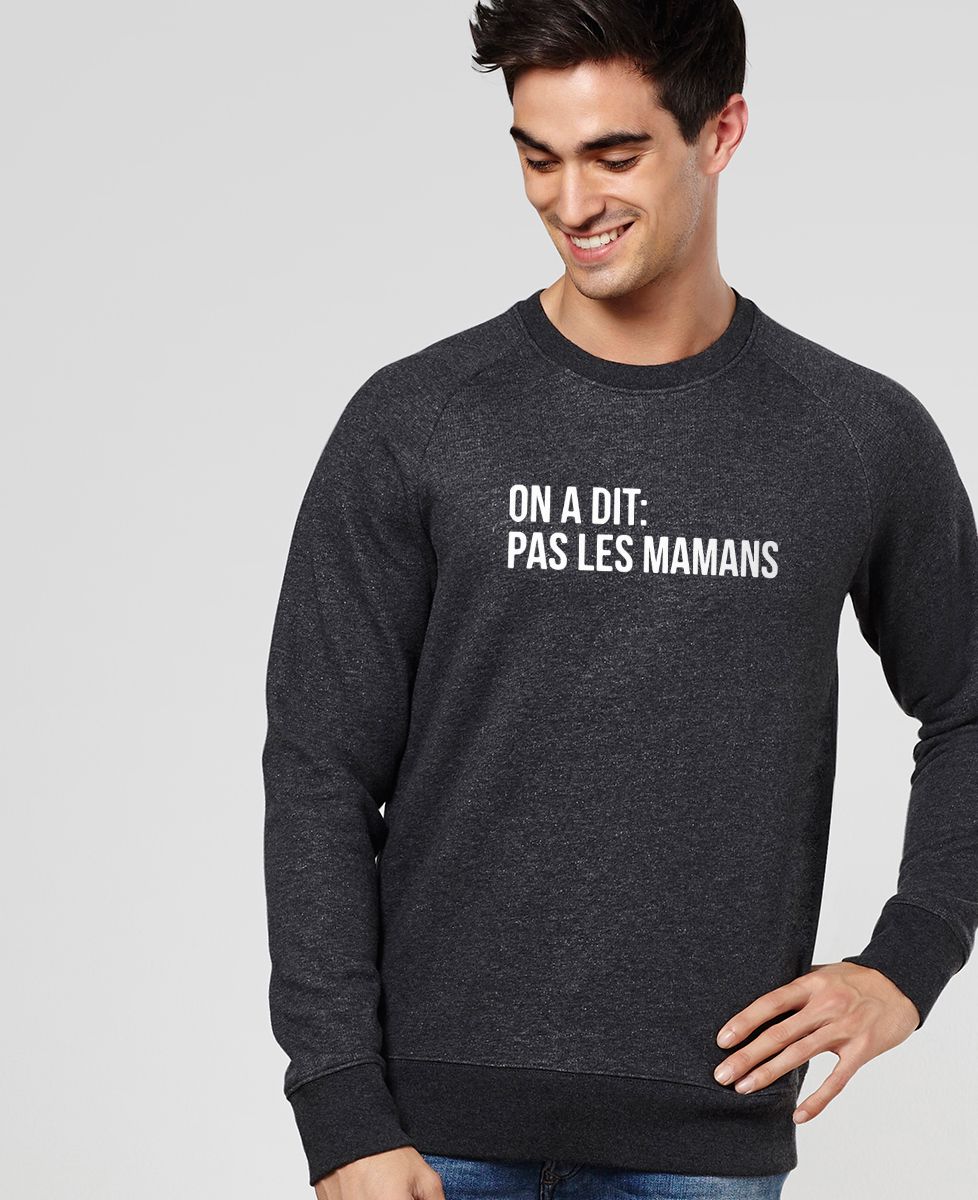 Sweatshirt homme Pas les mamans - Cadeaux Maman