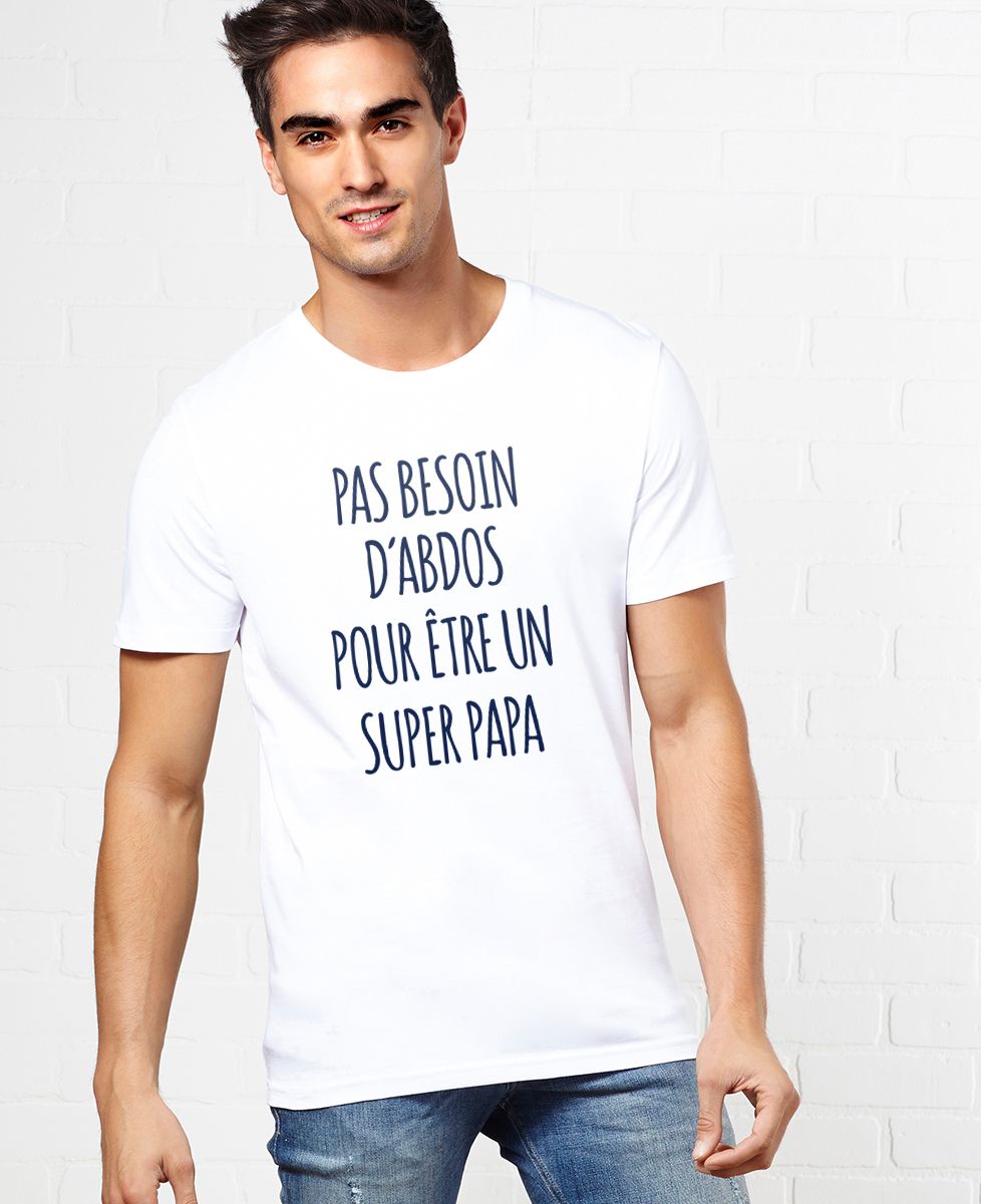 T-Shirt homme Pas besoin d'abdos super papa