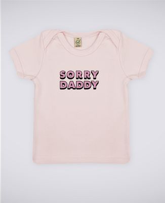 T-Shirt bébé Sorry Daddy
