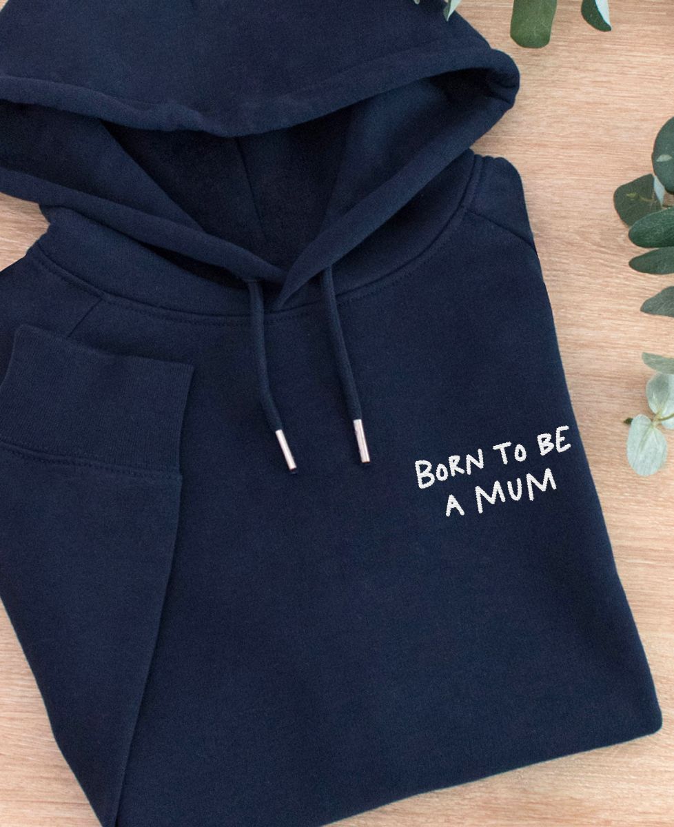 Hoodie femme Born to be a mum - Cadeaux Maman