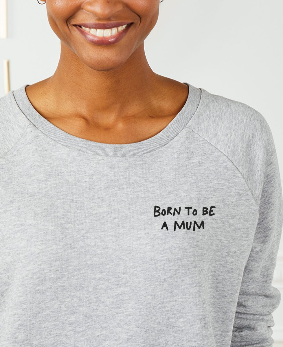 Sweatshirt femme Born to be a mum - Cadeaux Maman