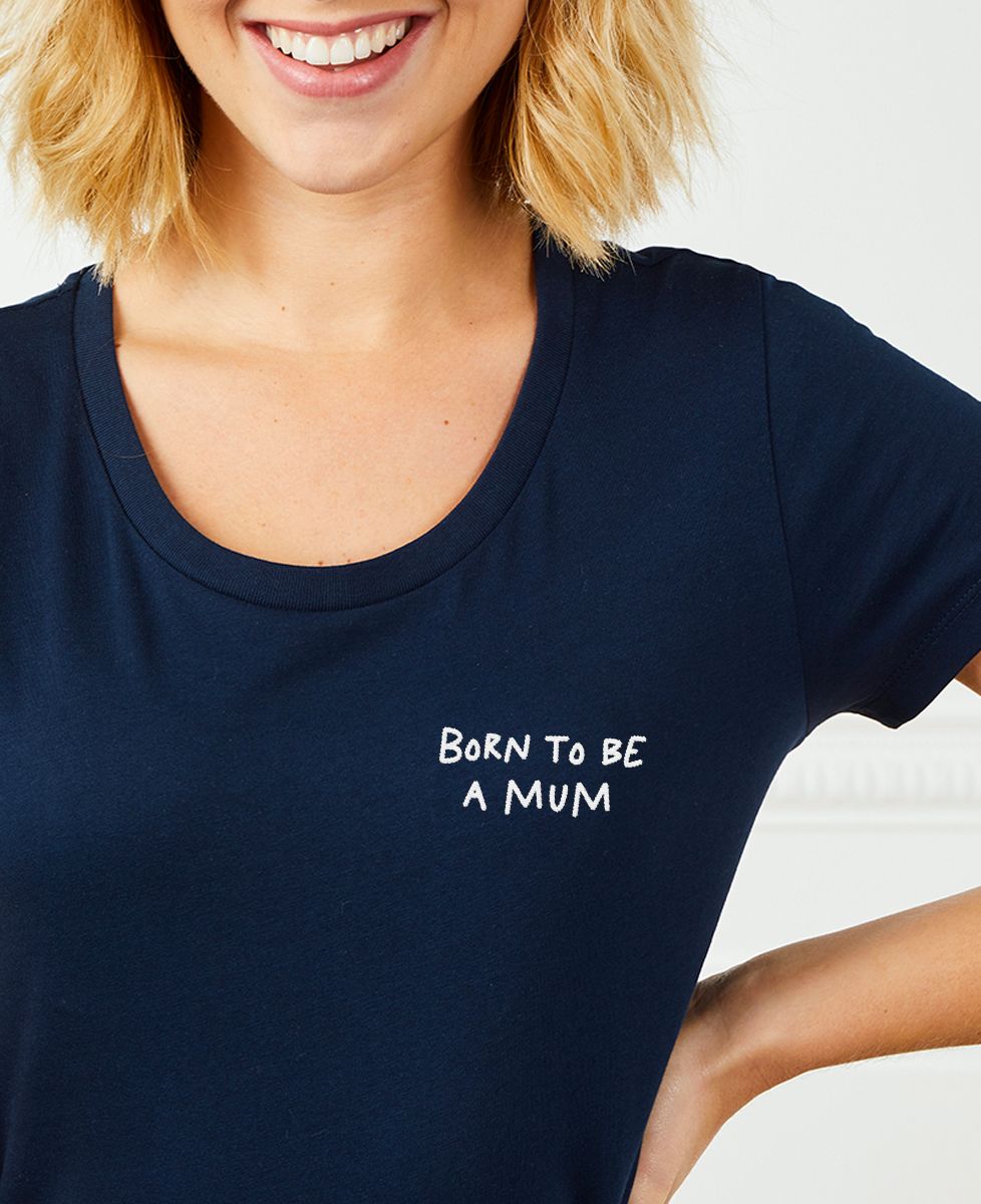 T-shirt femme Born to be a mum - Cadeaux Maman