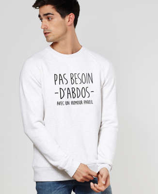 Sweatshirt homme Pas besoin d'abdos avec un humour pareil