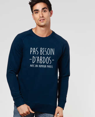 Sweatshirt homme Pas besoin d'abdos avec un humour pareil