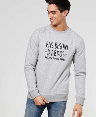 Sweatshirt homme Pas besoin d'abdos avec un humour pareil