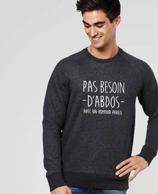 Sweatshirt homme Pas besoin d'abdos avec un humour pareil