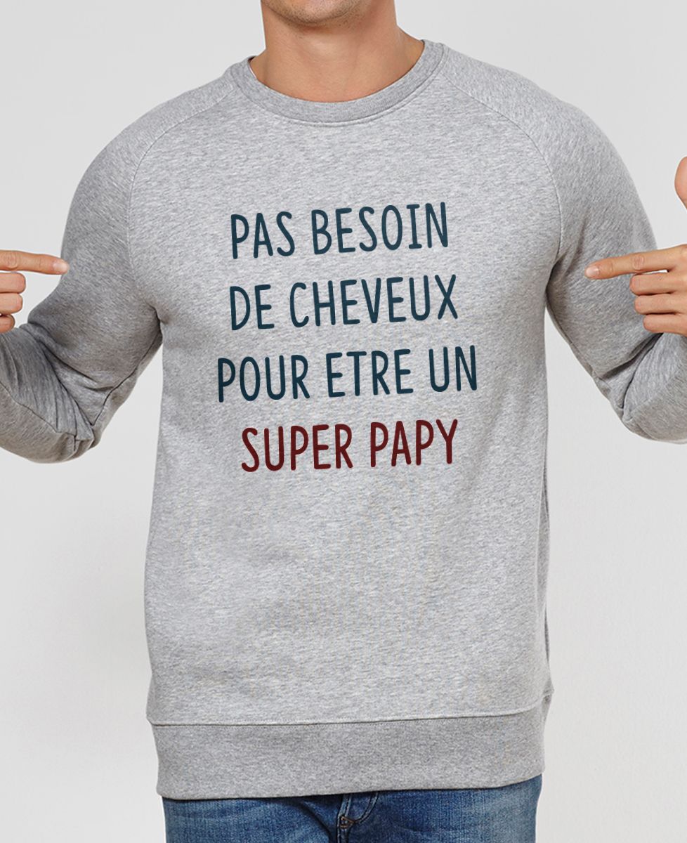 Sweatshirt homme Pas besoin de cheveux pour être un super papy - Cadeaux Papy