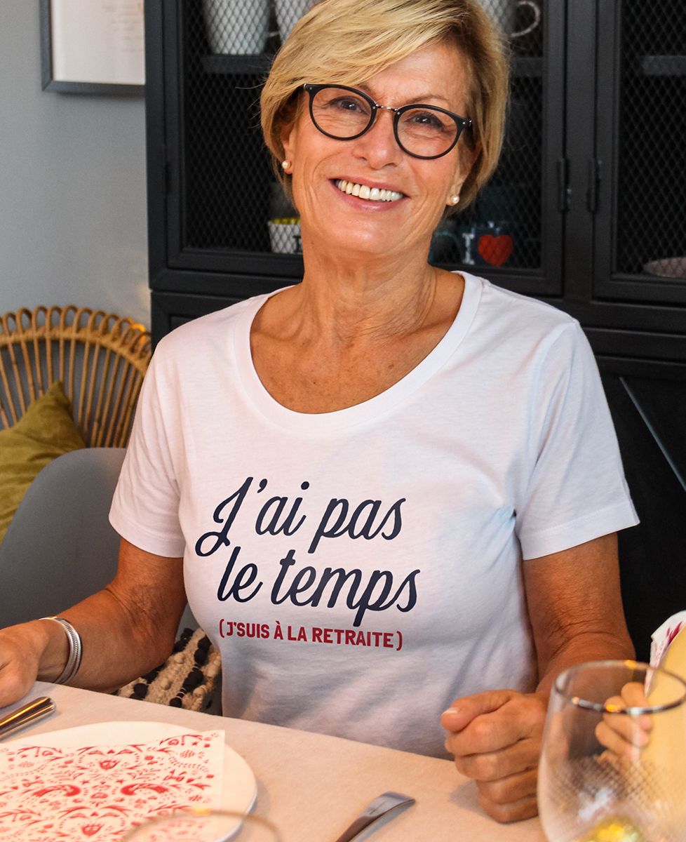 T-shirt femme J'ai pas le temps, j'suis à la retraite - Cadeaux Papy, Cadeaux Mamie
