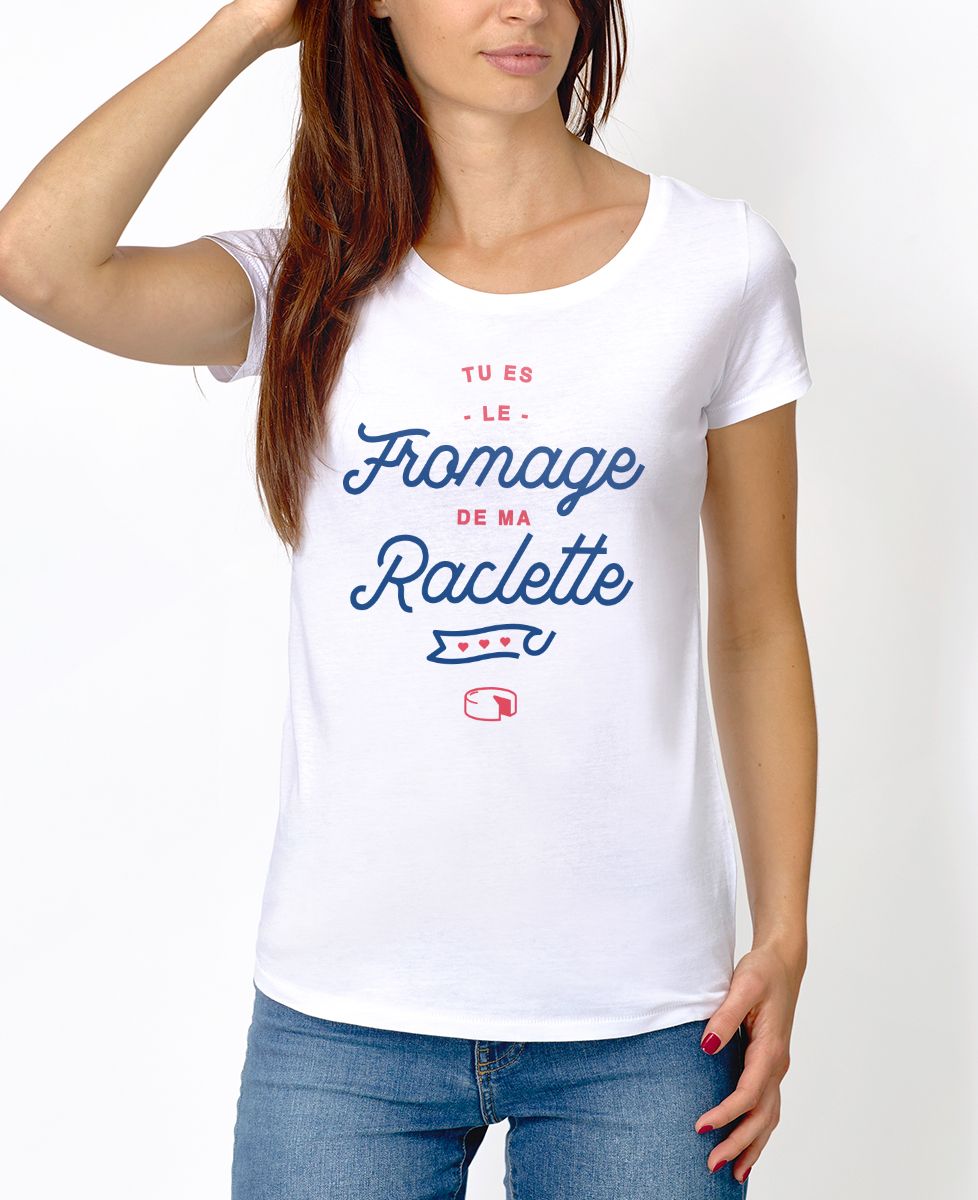 T-Shirt femme Tu es le fromage de ma raclette