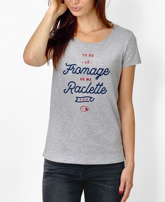 T-Shirt femme Tu es le fromage de ma raclette