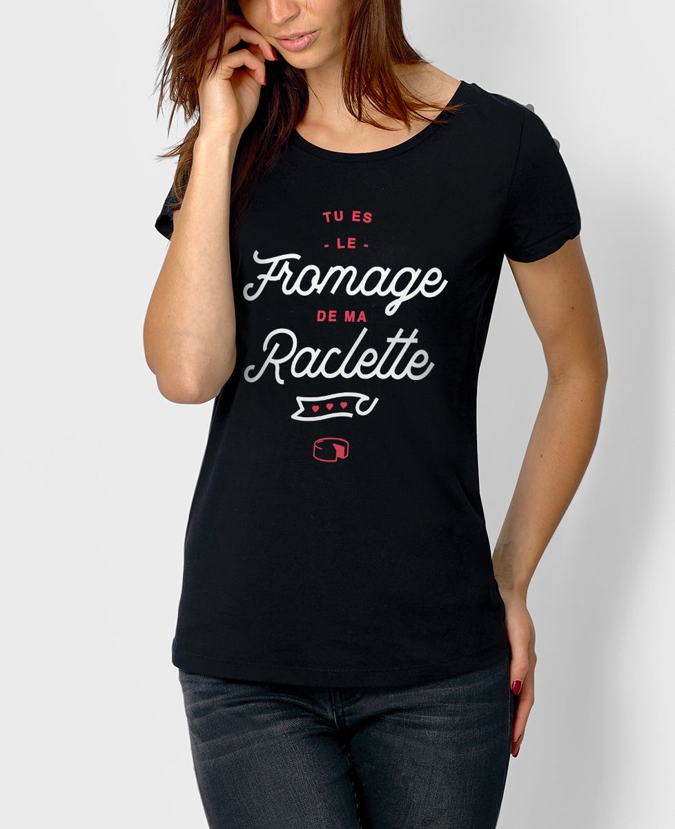 T-Shirt femme Tu es le fromage de ma raclette
