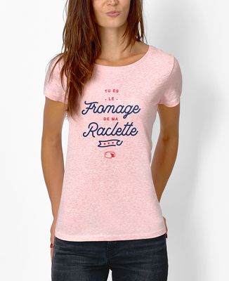 T-Shirt femme Tu es le fromage de ma raclette