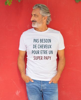 T-shirt homme Pas besoin de cheveux pour être un super papy - Cadeaux Papy