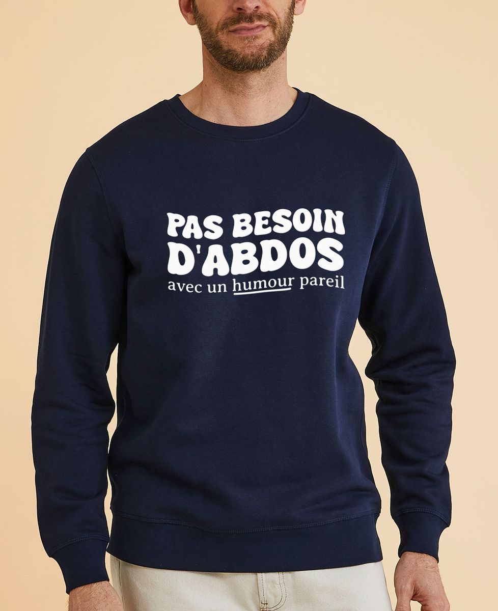 Sweatshirt homme Pas besoin d'abdos avec un humour pareil