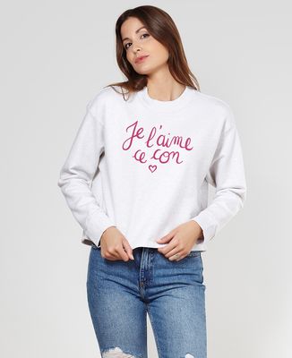 Sweatshirt femme Je l'aime ce con