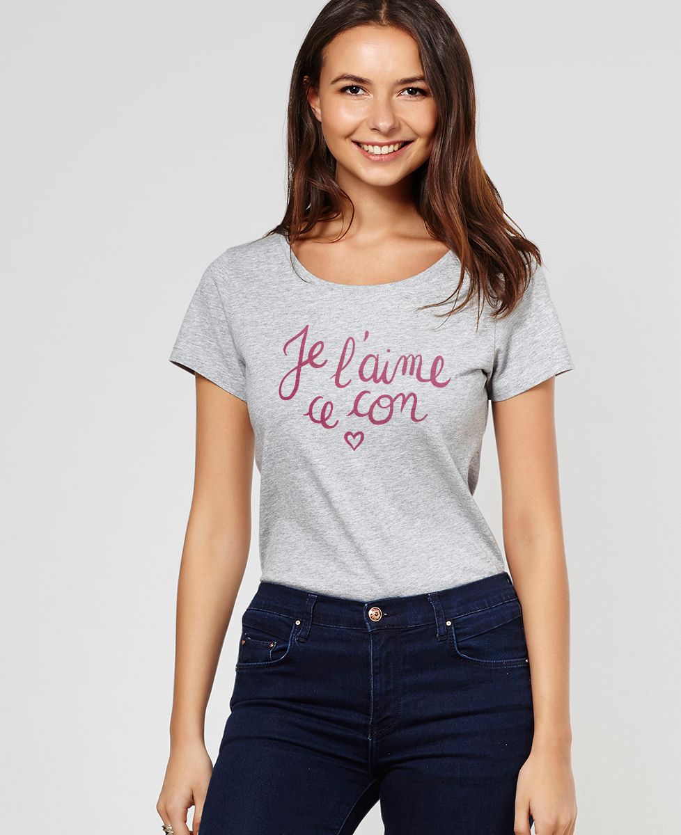 T-Shirt femme Je l'aime ce con