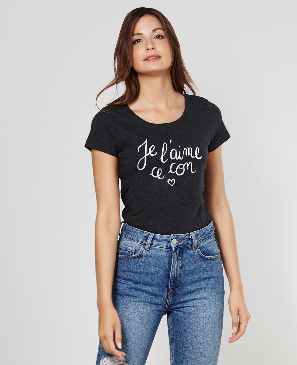 T-Shirt femme Je l'aime ce con