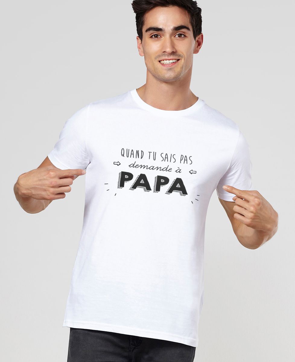 T-shirt homme Quand tu sais pas demande à Papa - Cadeaux Papa