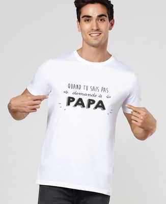 T-Shirt homme Quand tu sais pas demande à Papa