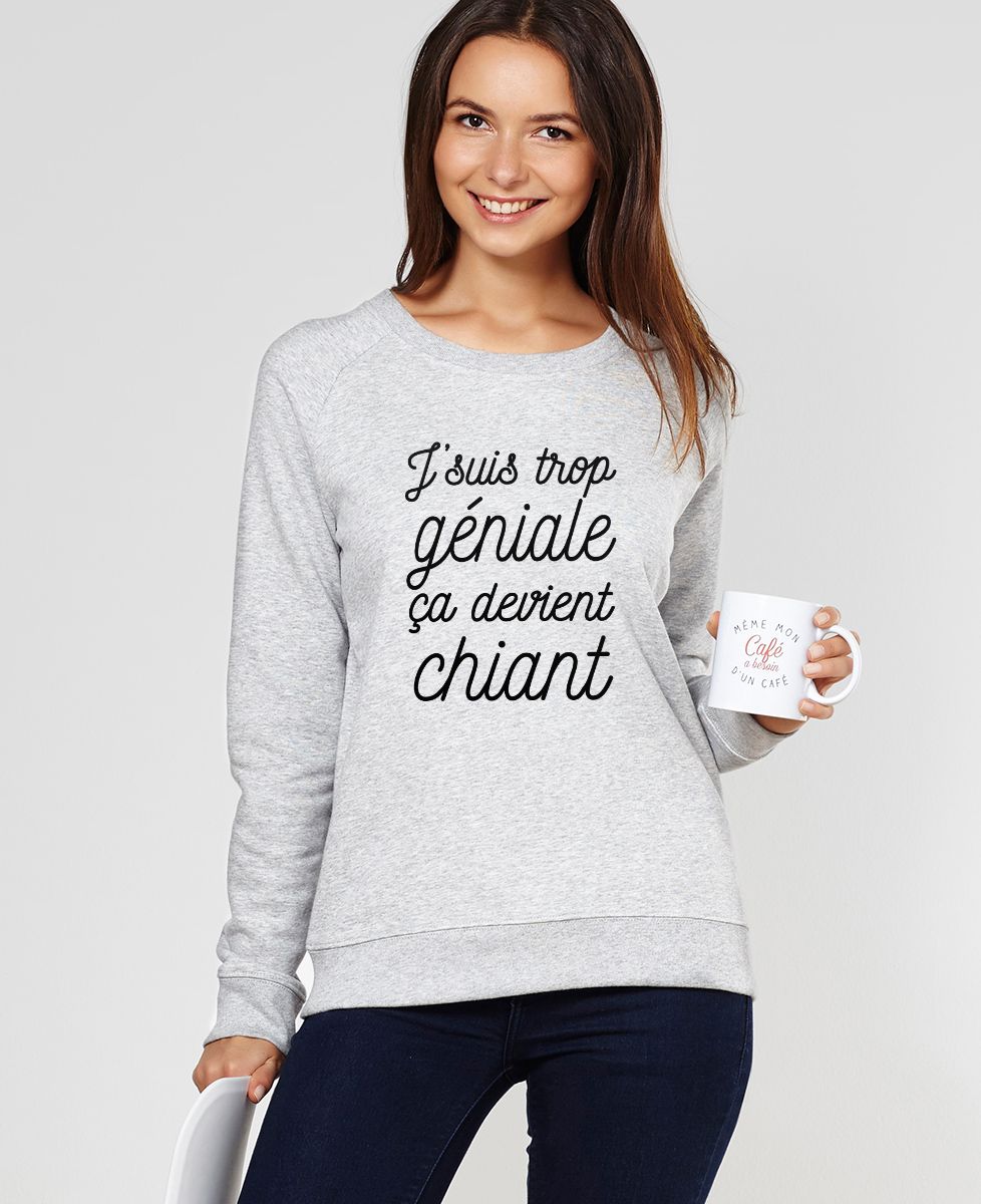 Sweatshirt femme J'suis trop géniale - Cadeaux Couple