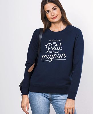 Sweatshirt femme Tout ce qui est petit