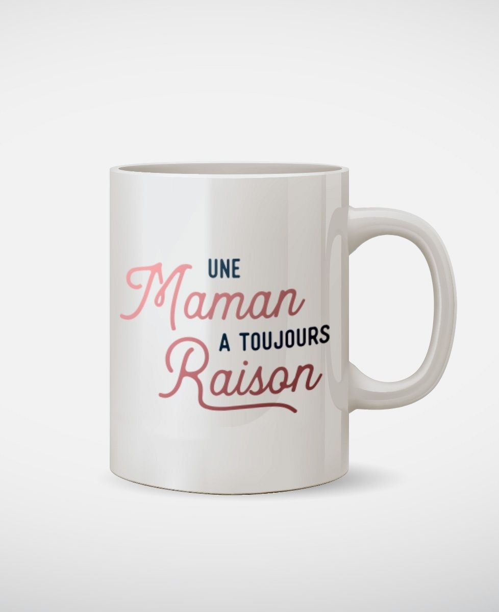 Mug Une maman a toujours raison - Cadeaux Maman