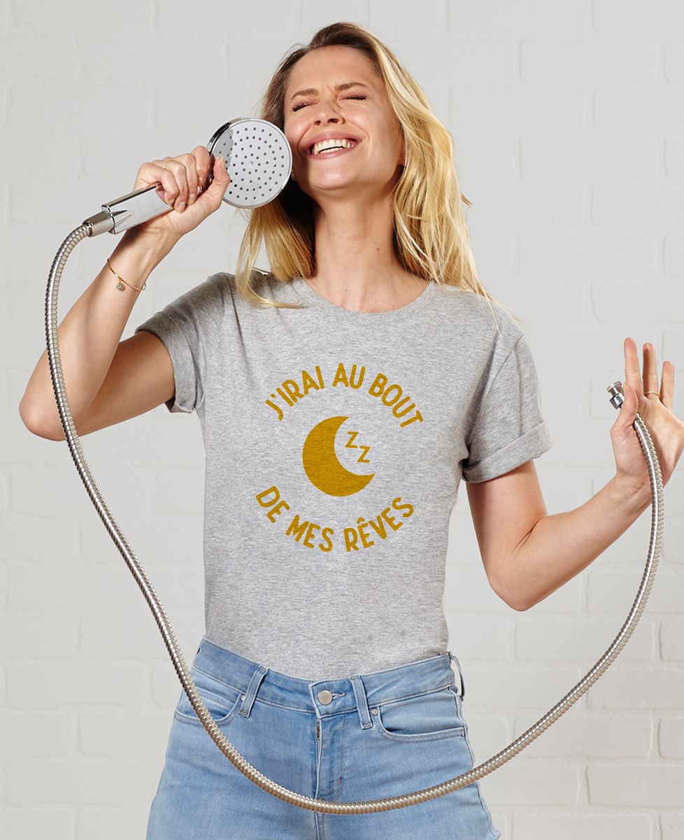 J Irais Au Bout De Mes Rêves T-Shirt J'irai au bout de mes rêves - Madame TSHIRT