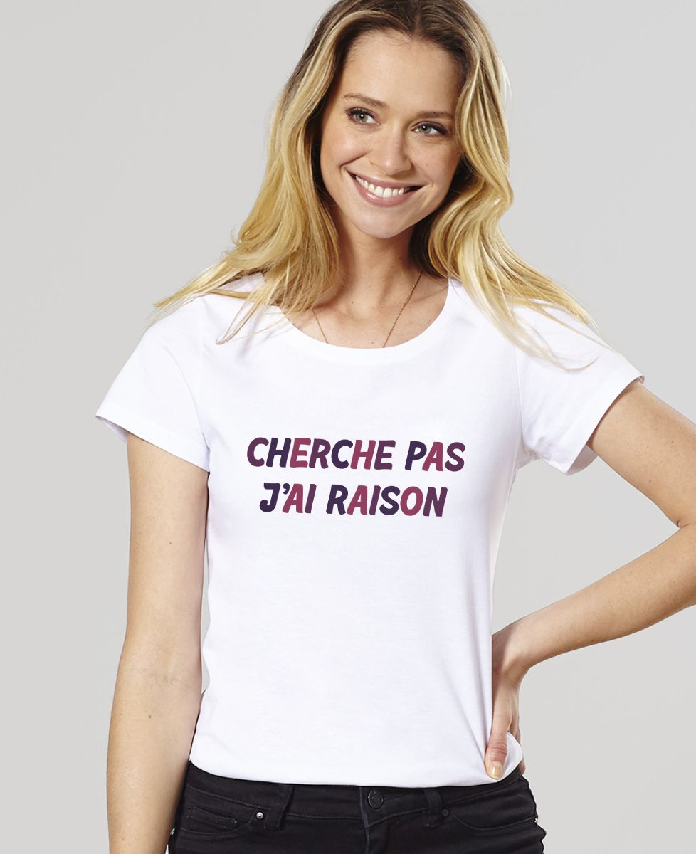 T-shirt femme Cherche pas j'ai raison