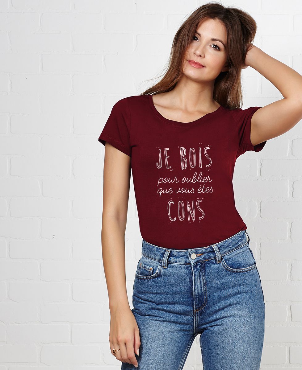 T-Shirt femme Je bois pour oublier que vous êtes cons