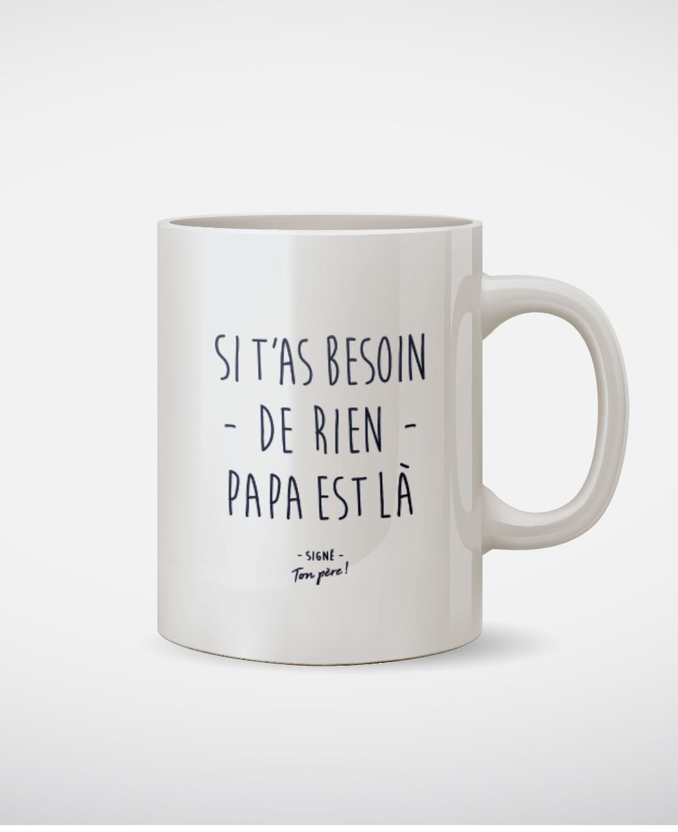 Mug Si t'as besoin de rien