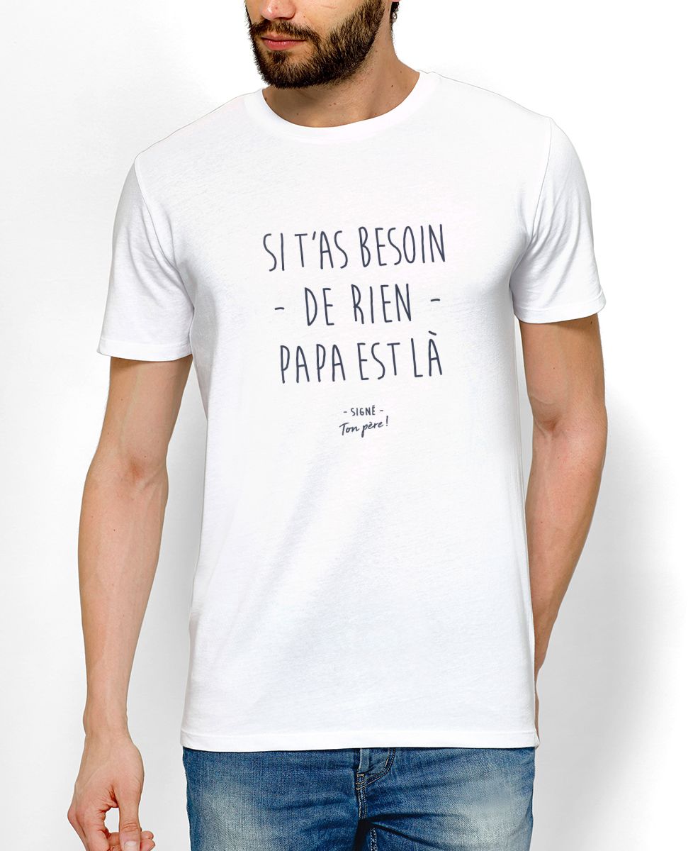 T-Shirt homme Si t'as besoin de rien