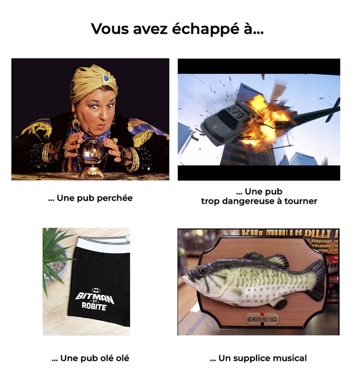 Toutes les idées et supplices auxquels vous avez échappé pour cette publicité
