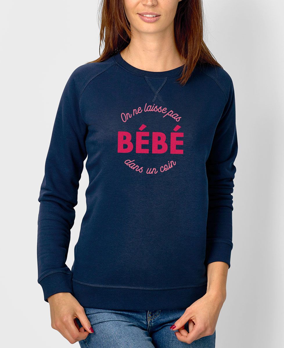 Sweatshirt femme On laisse pas bébé dans un coin