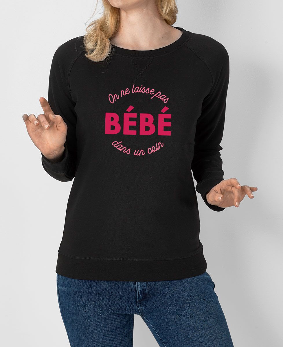 Sweatshirt femme On laisse pas bébé dans un coin